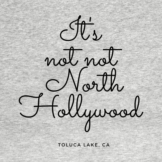 It's Not Not North Hollywood - Toluca Lake, CA by Deenirose